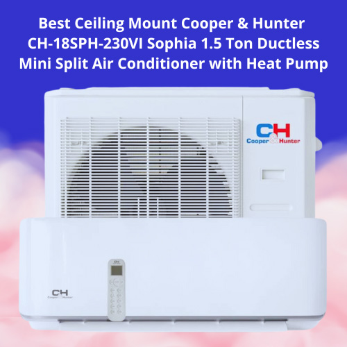 Best Ceiling Mount Cooper & Hunter CH-18SPH-230VI Sophia 1.5 Ton Ductless Mini Split Air Conditioner with Heat Pump